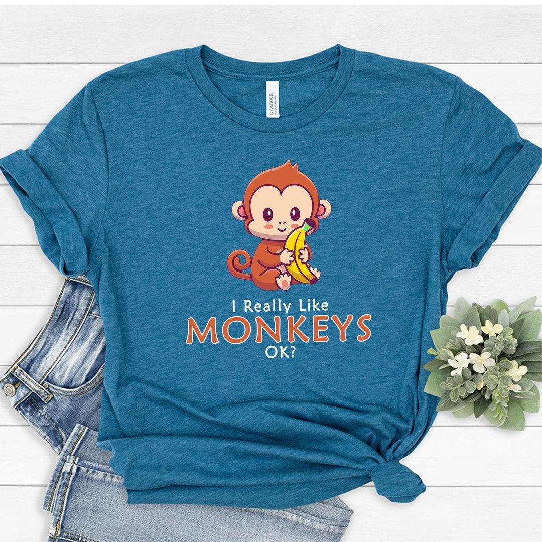 I Just Really Like Monkeys Ok T-shirt I Love Monkeys Shirt - Etsy