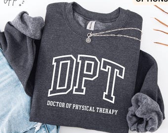 May include: Dark heather grey sweatshirt with white text that reads "DPT Doctor of Physical Therapy".
