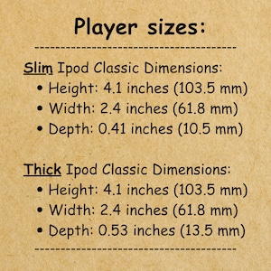 May include: A tan informational chart titled Player sizes: listing dimensions for Slim and Thick Ipod Classic models. Slim dimensions are 4.1 inches height, 2.4 inches width, 0.41 inches depth. Thick dimensions are 4.1 inches height, 2.4 inches width, 0.53 inches depth.