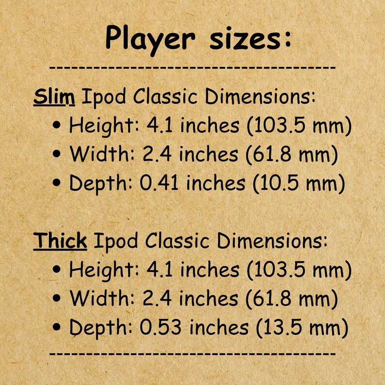 May include: A tan informational chart titled Player sizes: listing dimensions for Slim and Thick Ipod Classic models. Slim dimensions are 4.1 inches height, 2.4 inches width, 0.41 inches depth. Thick dimensions are 4.1 inches height, 2.4 inches width, 0.53 inches depth.