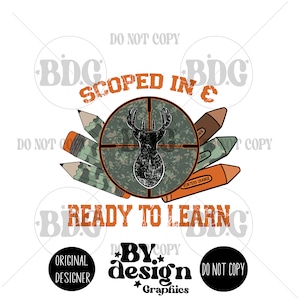 May include: A graphic design with the text "Scoped In & Ready To Learn" in orange and black. The design features a deer silhouette in a camo target with pencils and crayons around it. The text "By Design Graphics" is at the bottom.
