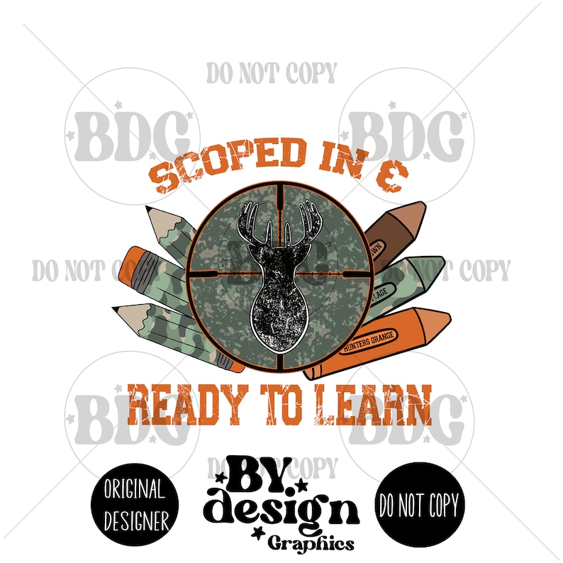May include: A graphic design with the text "Scoped In & Ready To Learn" in orange and black. The design features a deer silhouette in a camo target with pencils and crayons around it. The text "By Design Graphics" is at the bottom.