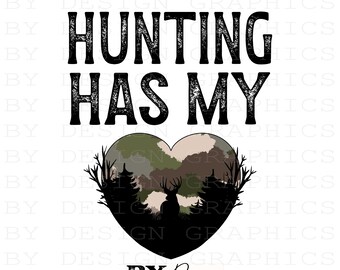 May include: A graphic design with the text "HUNTING HAS MY" in bold, black letters. Beneath the text is a heart-shaped design with a camouflage pattern. Inside the heart is a silhouette of a deer and trees. The words "BY Design GRAPHICS" are at the bottom.