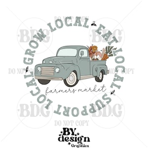 May include: A vintage blue pickup truck filled with fresh produce, flowers, and bread. The truck is surrounded by a circle of text that reads "Grow Local Eat Local Support Local".