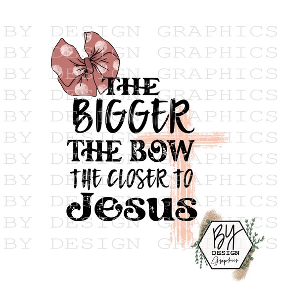 Bigger the bow Closer to Jesus png | Chirstian Png | Jesus Png | Christian Girl PNG | Christian Bow Png | Closer To Jesus Png |