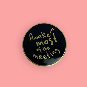 Awake Most of the Meeting Black Gold Hard Enamel Pin Badge Unique Office Gift Funny Co-workers Pointless Meeting Could be an Email Award image 1