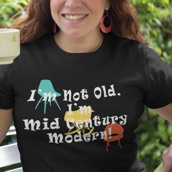 I'm Not Old, I'm Mid Century Modern with Eames-Era Chairs Design | Unisex Short Sleeve Tee XSmall - 3XL | Funny Retro Atomic Age Shirt