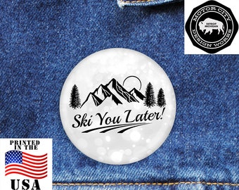 SKI YOU LATER Pinback Button 1.25 Size | Mountain, Snow, Winter, Skiing, Downhill, Cross Country, Cute, Funny, Hipster, Chill, Ski