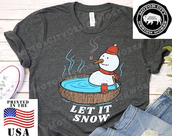 HOT TUB SNOWMAN, Let It Snow, Winter Tee, Funny Tee, Skiing Tee, Tee for Gift, Cute Tee, Hipster Tee, Hot Tub Tee, Chill Tee, Tee for Women