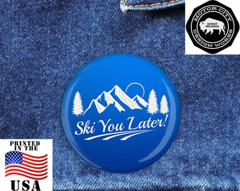 SKI YOU LATER Pinback Button 1.25 Size | Mountain, Snow, Winter, Skiing, Downhill, Cross Country, Cute, Funny, Hipster, Chill, Ski