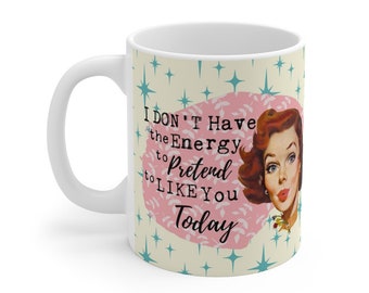 11oz & 15oz - No Energy To Like You Today Sassy Housewife Retro Coffee Mug. Mid Century Gift for Coffee, Tea, or Latte. 2-Sided Design.
