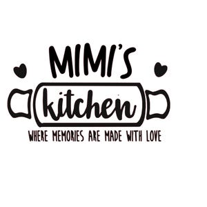 May include: Black and white graphic design with the text "Mimi's Kitchen" and the words "Where memories are made with love".