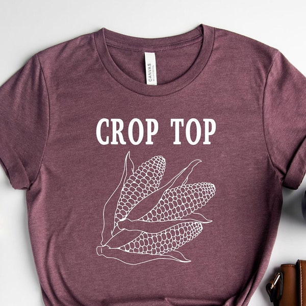 Crop Top Shirt | Farm Shirt | Corn Shirt | Crop Top |  Funny Shirt | Sarcastic Shirt | Midwest Shirt | Women Gift Shirt