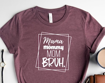 Mama Mommy Mom Bruh Shirt | Mom Life Shirt | Mama Shirt |  Funny Mom Shirt | Sarcastic Mama Shirt | Mom Of Boys Shirt | Mother's Day Gift