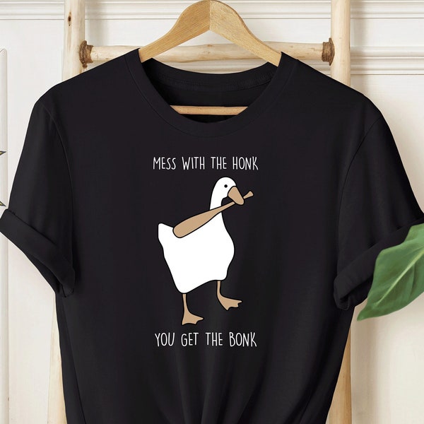 Mess With The Honk You Get The Bonk Shirt | Funny Goose Shirt | Silly Goose Sweatshirt | Funny Gift Shirt | Gift For Goose Lover