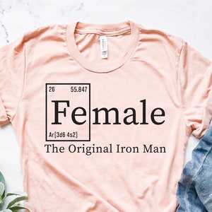 Female Definition Shirt | Female: The Original Iron Man | Valentine's day gift tee | Gift for her | Girl Power Shirt