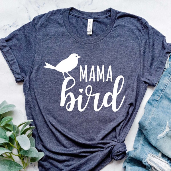 Mama Bird Shirt, Cute Mom Shirt, Mom-Life Shirt, Mother's Day Gift, Gift For Mothers