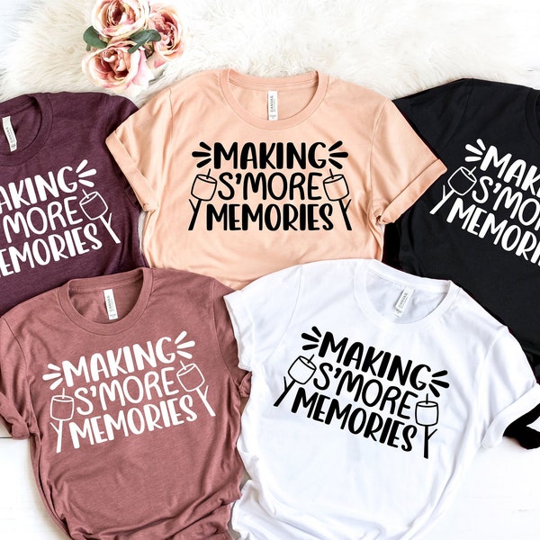 Making S'More Memories | Friends Camping Shirt | Vacation Shirt | Nature Lover | Adventure Lover