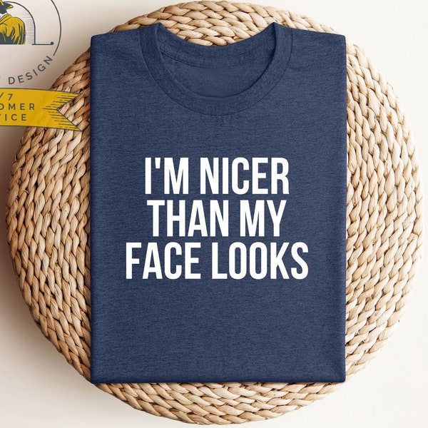 I'm Nicer Than My Face Looks | Funny Shirts | Sarcastic Shirts | Shirts With Sayings | Attitude Shirt | Funny Graphic Tee