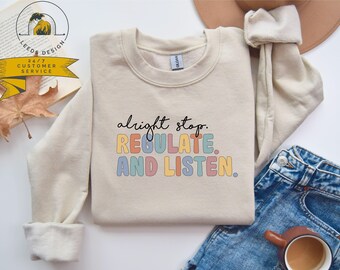Alright Stop Regulate and Listen Sweatshirt | Sensory Regulation Sweater | Occupational Therapy Sweatshirt | School Counselor Gifts