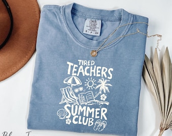 Tired Teachers Summer Club Shirt, Beach Vibes Shirt, Summer Trip Shirt, Summer Vacation Shirt, Teacher Holiday Shirt Comfort Colors®