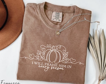 I Will Praise Him In Every Season Shirt, Thanksgiving Shirt, Religious Shirt, Comfort Colors®Pumpkin Season Shirt, Halloween Gift
