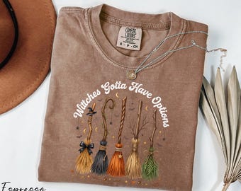 Witches Gotta Have Options Shirt, Halloween Witch Shirt, Spooky Season Gift, Comfort Colors® Women Halloween Shirt, Witch Broom Shirt