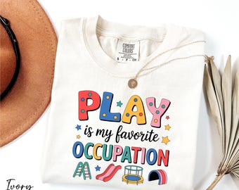 Comfort Colors® Play Is My Favorite Occupation Shirt, Play Therapist Shirt, OT Shirt, Mental Awareness Shirt, Pediatric OT Shirt