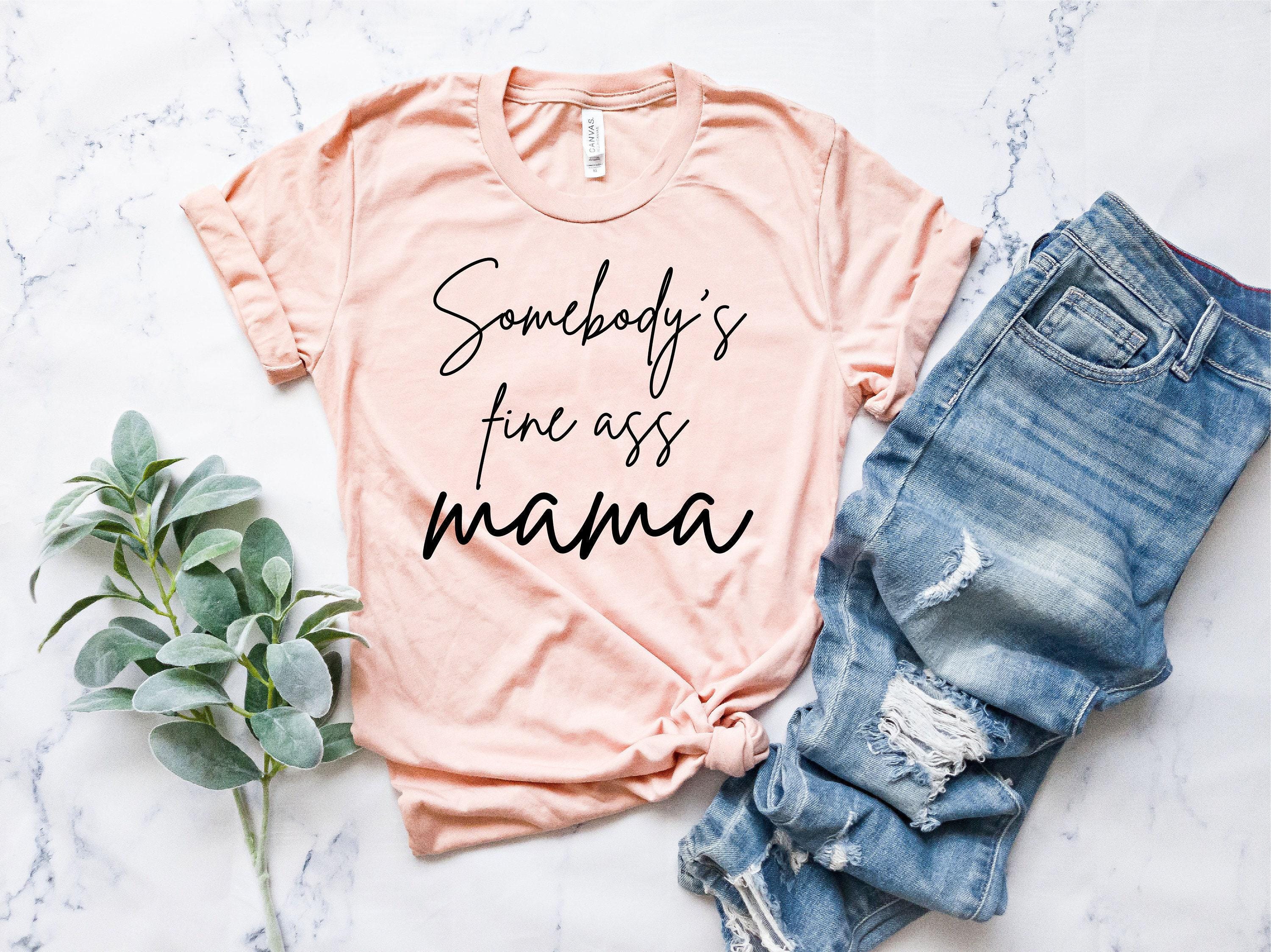 Somebody's Fine Ass Mama Shirt | Cool Mom Shirt | Mom Life
