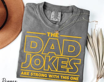 Dad Jokes Shirt, The Dad Jokes Are Strong With This One Shirt, Star Wars Dad Shirt, Comfort Colors® Funny Dad Life Shirt, Father's Day Gift
