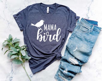 Mama Bird Shirt, Cute Mom Shirt, Mom-Life Shirt, Mother's Day Gift, Gift For Mothers