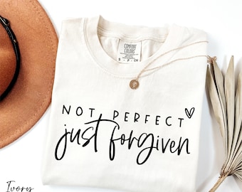 Comfort Colors® Not Perfect Just Forgiven Shirt, Religious Shirt, Faith Based Shirt, Christian Shirt, Jesus Lover Shirt, Bible Verse Shirt