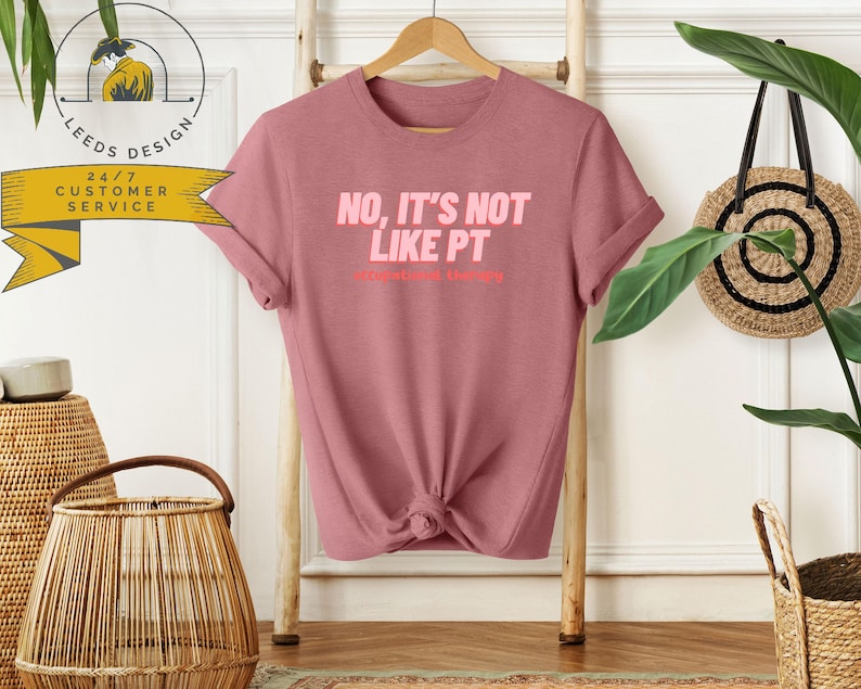 No It's Not Like PT | Occupational Therapy Shirt | Funny Shirts | OT ...