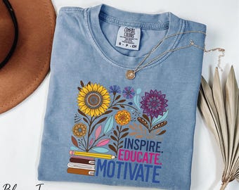 Inspire Educate Motivate Shirt, Floral Teacher Shirt, Inspirational Shirt, Therapist Shirt, Teacher Life Shirt, Comfort Colors® Kindness Tee