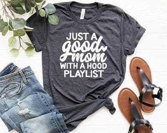 Just a Good Mom With a Hood Playlist | Gift Shirt for Mom | Cool Mom T-Shirt