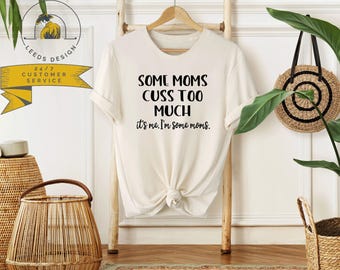 Some Moms Cuss Too Much Shirt | Trendy Mom Shirt | Funny Mom Shirt | Sarcastic Mom Shirt | Mom Life Shirt | Mother's Day Gift