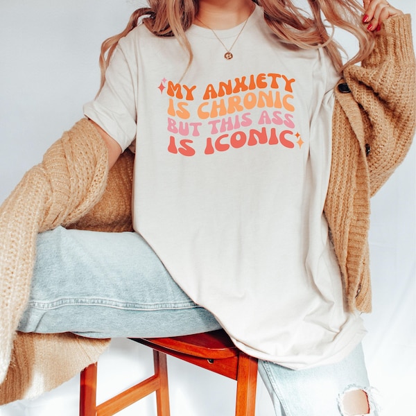 My Anxiety Is Chronic But This Ass Is Iconic Shirt | Neurodiversity Shirt | Funny Shirt | Anxiety Awareness | Inclusion Shirt | ADHD Shirt