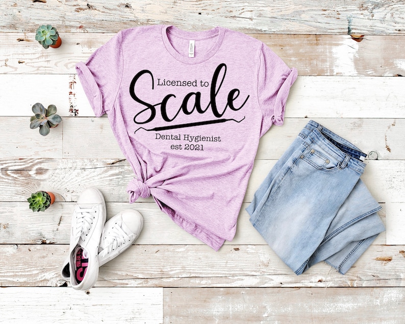 Licensed to Scale shirt dental hygiene grad dental hygienist hygiene School Dental hygienist EST 2021 hygienist shirt