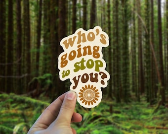 Who's Going to Stop You Vinyl Decal - Weatherproof bumper sticker -  70s retro sticker - Oregon Sticker- Boho Art Quote