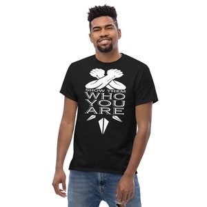 show them who you are t-shirt unisex