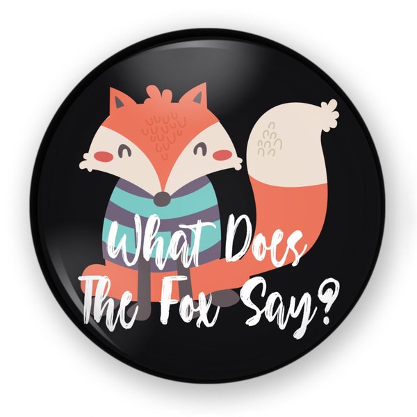 What Does The Fox Say Button or Magnet, What Does The Fox Say Button, What Does The Fox Say Pin, What Does The Fox Say Magnet, Fox Badge Pin