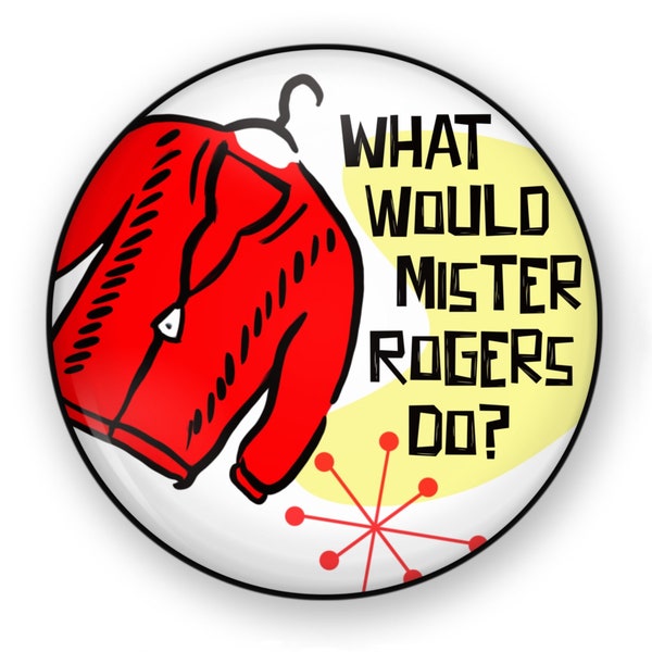 What Would Mr Rogers Do Button or Magnet. WWMRRD Pin, Mr. Rogers Button, Mister Rodgers Retro Gift Magnet or Button, Retro TV Button Pin