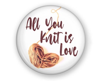 All You Knit is Love Button or Magnet, Knit Lover Gift, Funny Knitting Button, Knitting Magnet, Knitting Pin, Yarn Pin, Yarn Heart, Knitters