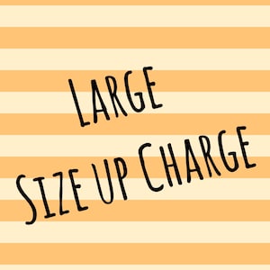 May include: Orange and white striped background with the text "LARGE SIZE UP CHARGE" in black.