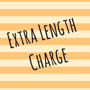 May include: A graphic with the text "EXTRA LENGTH CHARGE" in black text on a background of alternating orange and white stripes.