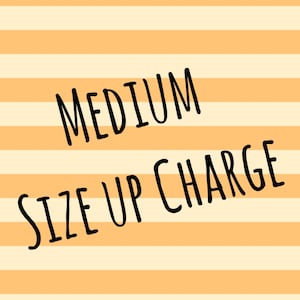May include: An image with a background of orange and white horizontal stripes. The words "MEDIUM" and "SIZE UP CHARGE" are written in black, handwritten-style font, diagonally across the image.