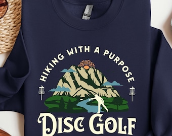 Hiking With A Purpose Funny Disc Golf Sport Lover Player Gift T-Shirt, Flying Disc Hoodie, Frisbee Throwing Golf , Hiking Sweatshirt