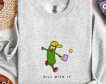 Funny Pickleball Sweatshirt, "Dill With It" Cartoon Pickle