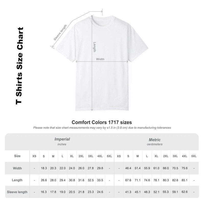 May include: A white t-shirt size chart for Comfort Colors 1717. The graphic displays a t-shirt with lines indicating sleeve length, body length, and width. A table provides measurements in inches for sizes S through 4XL, noting a 1.5 inch tolerance.