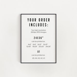 May include: A black and white printable digital download for a 24x36 inch print. The text reads "Your Order Includes: Two high-resolution 300dpi JPEG Images 24x36" and lists the sizes the image can be printed in inches. The text also reads "Al" and lists the sizes the image can be printed in A sizes.